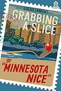 E-Book (epub) Grabbing A Slice Of "Minnesota Nice" von Lucas Lamont