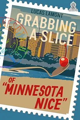 E-Book (epub) Grabbing A Slice Of "Minnesota Nice" von Lucas Lamont