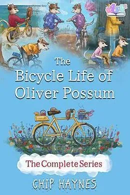 E-Book (epub) The Bicycle Life of Oliver Possum Complete Series von Chip Haynes