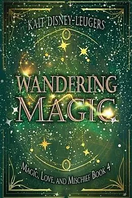 E-Book (epub) Wandering Magic (Magic, Love, and Mischief, #4) von Kait Disney-Leugers
