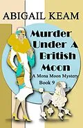E-Book (epub) Murder Under A British Moon (A Mona Moon Mystery, #9) von Abigail Keam