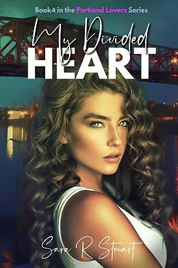 E-Book (epub) My Divided Heart (Portland Lovers, #4) von Sara R Stewart