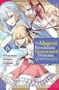 Couverture cartonnée The Magical Revolution of the Reincarnated Princess and the Genius Young Lady, Vol. 6 (manga) de Piero Karasu