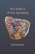 Livre Relié The Politics of Not Speaking de Lapidot Elad