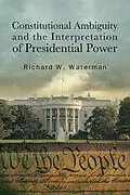 E-Book (epub) Constitutional Ambiguity and the Interpretation of Presidential Power von Richard W. Waterman