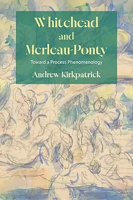 E-Book (epub) Whitehead and Merleau-Ponty von Andrew T. Kirkpatrick