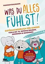 Kartonierter Einband Gefühlstagebuch für Kinder von 6 bis 10 - WAS DU ALLES FÜHLST! Gefühle erleben, erkennen & benennen von Hannah Baumann