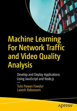 E-Book (pdf) Machine Learning For Network Traffic and Video Quality Analysis von Tulsi Pawan Fowdur, Lavesh Babooram