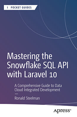 Couverture cartonnée Mastering the Snowflake SQL API with Laravel 10 de Ronald Steelman