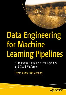 E-Book (pdf) Data Engineering for Machine Learning Pipelines von Pavan Kumar Narayanan