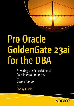E-Book (pdf) Pro Oracle GoldenGate 23ai for the DBA von Bobby Curtis