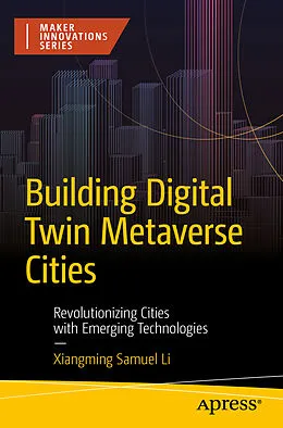 E-Book (pdf) Building Digital Twin Metaverse Cities von Xiangming Samuel Li