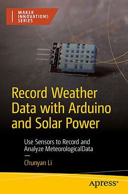 Couverture cartonnée Record Weather Data with Arduino and Solar Power de Chunyan Li