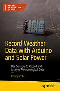 E-Book (pdf) Record Weather Data with Arduino and Solar Power von Chunyan Li