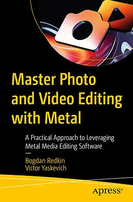 E-Book (pdf) Master Photo and Video Editing with Metal von Bogdan Redkin, Victor Yaskevich