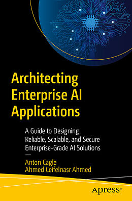 Couverture cartonnée Architecting Enterprise AI Applications de Anton Cagle, Ahmed Mohamed Ceifelnasr Ahmed