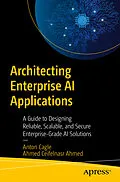 E-Book (pdf) Architecting Enterprise AI Applications von Anton Cagle, Ahmed Mohamed Ceifelnasr Ahmed