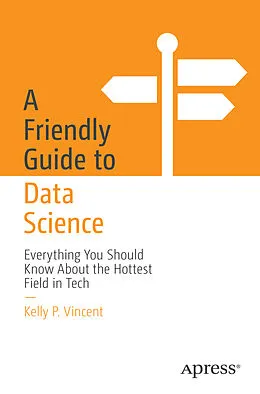 E-Book (pdf) A Friendly Guide to Data Science von Kelly P. Vincent