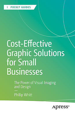 Couverture cartonnée Cost-Effective Graphic Solutions for Small Businesses de Phillip Whitt