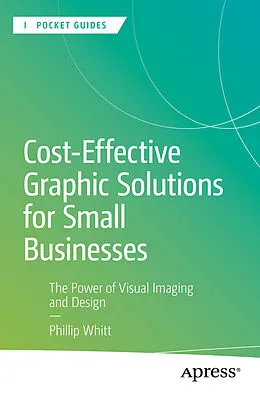 E-Book (pdf) Cost-Effective Graphic Solutions for Small Businesses von Phillip Whitt