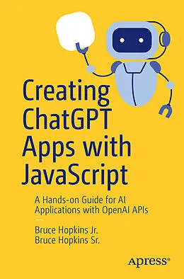 E-Book (pdf) Creating ChatGPT Apps with JavaScript von Bruce Hopkins Jr., Bruce Hopkins Sr.