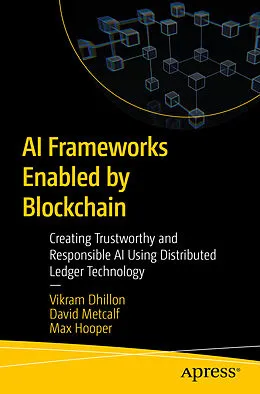 E-Book (pdf) AI Frameworks Enabled by Blockchain von Vikram Dhillon, David Metcalf, Max Hooper