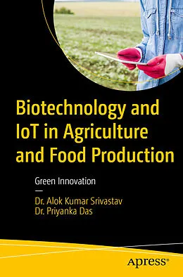 E-Book (pdf) Biotechnology and IoT in Agriculture and Food Production von Alok Kumar Srivastav, Priyanka Das