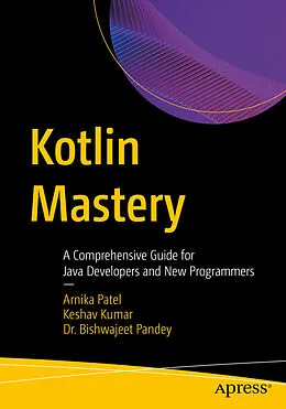 E-Book (pdf) Kotlin Mastery von Arnika Patel, Keshav Kumar, Bishwajeet Kumar Pandey