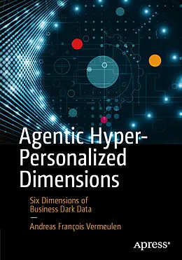 E-Book (pdf) Agentic Hyper-Personalized Dimensions von Andreas François Vermeulen