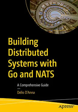 E-Book (pdf) Building Distributed Systems with Go and NATS von Delio D'Anna