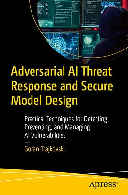 E-Book (pdf) Adversarial AI Threat Response and Secure Model Design von Goran Trajkovski