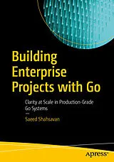 Kartonierter Einband Building Enterprise Projects with Go von Saeed Shahsavan