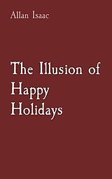 eBook (epub) The Illusion of Happy Holidays de Allan T Issac