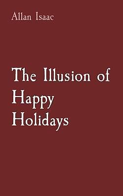 eBook (epub) The Illusion of Happy Holidays de Allan T Issac