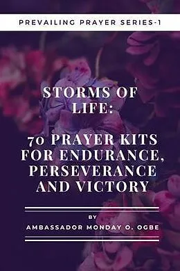 E-Book (epub) Storms of Life: 70 Prayer Kits for Endurance, Perseverance and Victory - Prevailing Prayer Series - 1 von Ambassador Monday O. Ogbe
