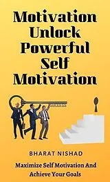 E-Book (epub) Motivation Unlock Powerful Self Motivation von Bharat Nishad