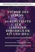 E-Book (epub) Stürme des Lebens: 70 Gebetssets für Ausdauer, Beharrlichkeit und Sieg Vorherrschende Gebetsreihe1 von Ambassador Monday O. Ogbe