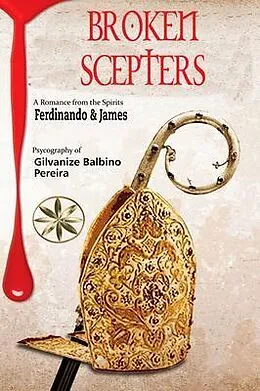 E-Book (epub) BROKEN SCEPTERS: Stories of the Christiandom. Episodes of the Holy Inquisition von Gilvanize Balbino Pereira, By the Spirits Ferdinando & James