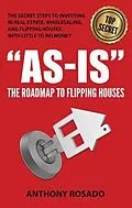 E-Book (epub) AS-IS:THE ROADMAP TO FLIPPING HOUSES von Anthony Rosado