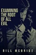 E-Book (epub) Examining The Root Of All Evil von Bill Mcbride