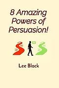 E-Book (epub) 8 Amazing Powers of Persuasion! von Lee Black