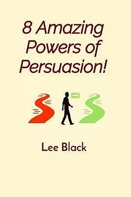 E-Book (epub) 8 Amazing Powers of Persuasion! von Lee Black