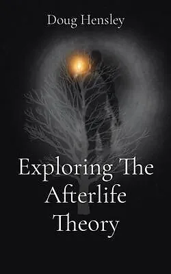 E-Book (epub) Exploring The Afterlife Theory von Doug Gerald Hensley