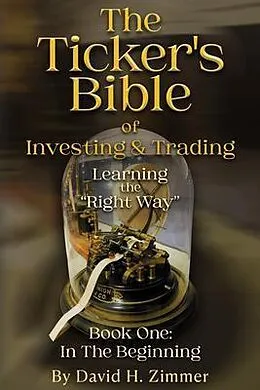 E-Book (epub) The Ticker's Bible: Book One von David H. Zimmer