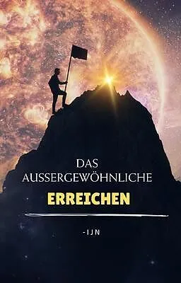 E-Book (epub) Das Außergewöhnliche erreichen von I J N