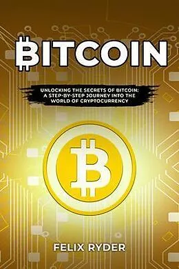 E-Book (epub) Bitcoin : UNLOCKING THE SECRETS OF BITCOIN von Felix Ryder