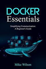eBook (epub) Docker Essentials: Simplifying Containerization de Mike Wilson