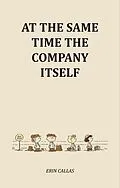 E-Book (epub) At The Same Time The Company Itself von Erin Callas