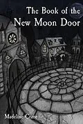 E-Book (epub) The Book of the New Moon Door von Madeline Crane