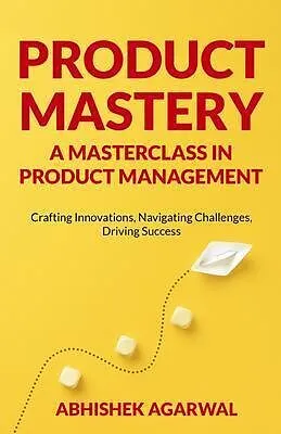E-Book (epub) PRODUCT MASTERY A MASTERCLASS IN PRODUCT MANAGEMENT von Abhishek K Agarwal